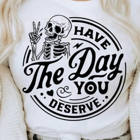 Have The Day You Deserve T-Shirt Peace Sign Skeleton Funny Karma Graphic Tee 90 - Picture 2 of 5